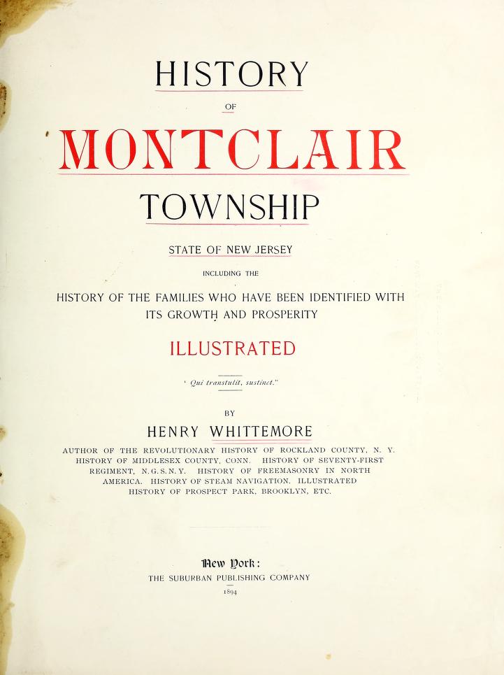 History of Montclair township, state of New Jersey including the history of the families who have been identified with its growth and prosperity